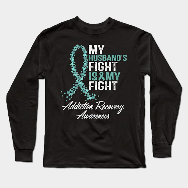 My Husband's Fight Is My Fight Addiction Recovery Awareness Long Sleeve T-Shirt by StoreForU